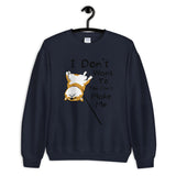 I Don't Want to and You Can't Make Me - Unisex Sweatshirt