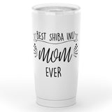 Best Shiba Inu Mom Ever - 20 oz Tumbler!