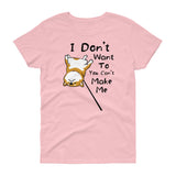 I Don't Want to You Can't Make Me - Women's short sleeve t-shirt